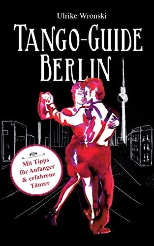 Tango-Guide Berlin: Mit Tipps für Anfänger und erfahrene Tänzer