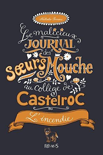 Le malicieux journal des soeurs Mouche au collège de Castelroc. Vol. 4. L'incendie