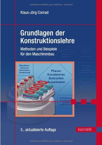 Grundlagen der Konstruktionslehre: Methoden und Beispiele für den Maschinenbau