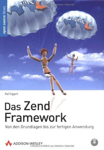 Das Zend Framework: Von den Grundlagen bis zur fertigen Anwendung (Open Source Library)