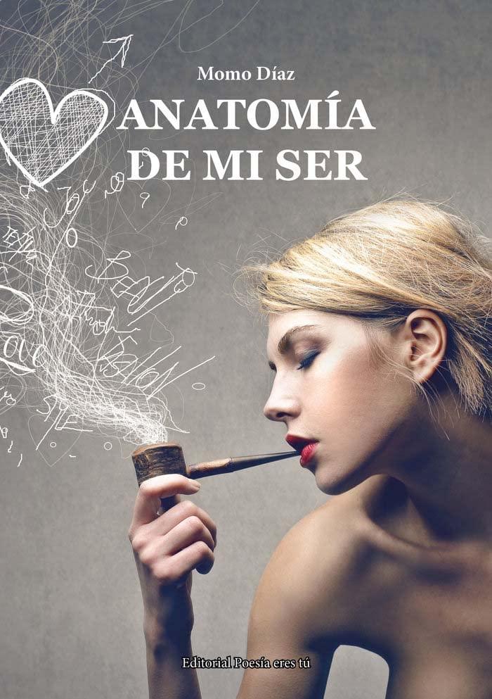 ANATOMÍA DE MI SER (Poesía eres tú, Band 1)