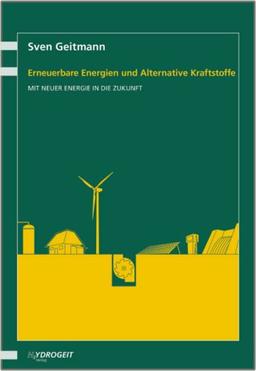 Erneuerbare Energien und Alternative Kraftstoffe: Mit neuer Energie in die Zukunft