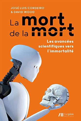 La mort de la mort : les avancées scientifiques vers l'immortalité