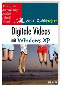 Digitale Videos mit Windows XP: Visuell und schnell (Visual QuickProject Guide)