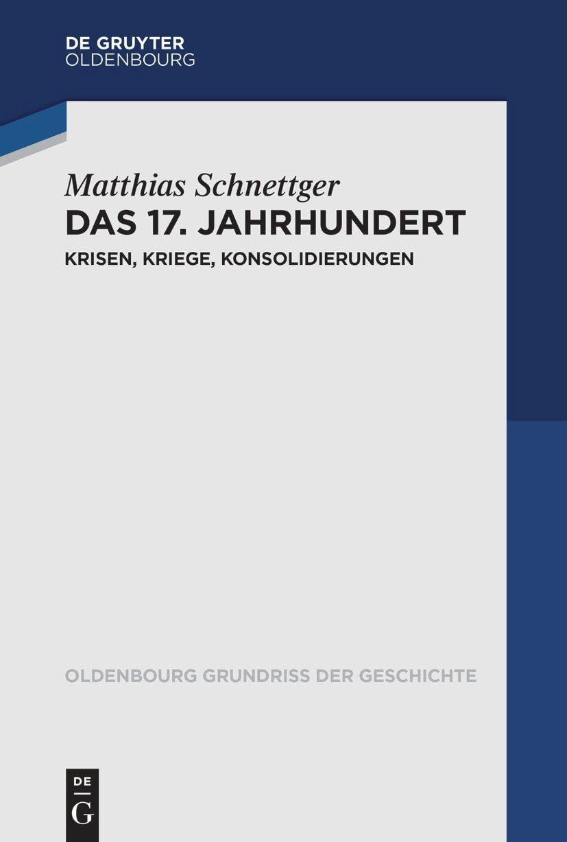 Das 17. Jahrhundert: Krisen, Kriege, Konsolidierungen (Oldenbourg Grundriss der Geschichte, 54)