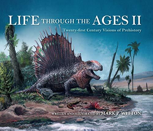 Witton, M: Life through the Ages II: Twenty-First Century Visions of Prehistory (Life of the Past, Band 2)