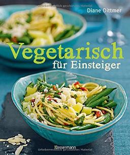 Vegetarisch für Einsteiger: Alltagsküche frisch, schnell und vielseitig - mit Wochenplaner und Austauschtipps