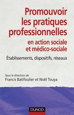 Promouvoir les pratiques professionnelles en action sociale et médico-sociale : établissements, dispositifs, réseaux