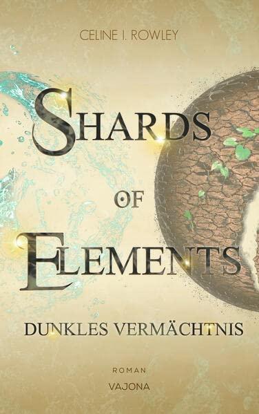 SHARDS OF ELEMENTS / SHARDS OF ELEMENTS - Dunkles Vermächtnis (Band 2): Dunkles Vermächtnis