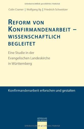 Konfirmandenarbeit erforschen und gestalten: Reform von Konfirmandenarbeit - wissenschaftlich begleitet: Eine Studie in der Evangelischen Landeskirche in Württemberg: 2