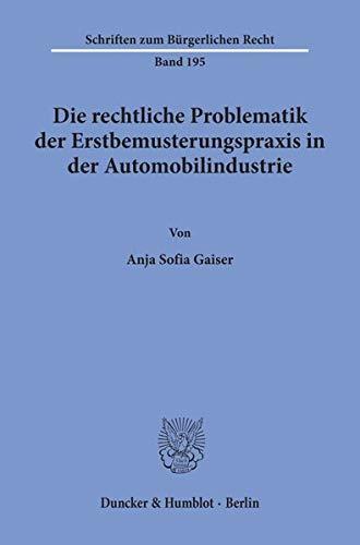 Die rechtliche Problematik der Erstbemusterungspraxis in der Automobilindustrie. (Schriften zum Bürgerlichen Recht; BR 195): Dissertationsschrift