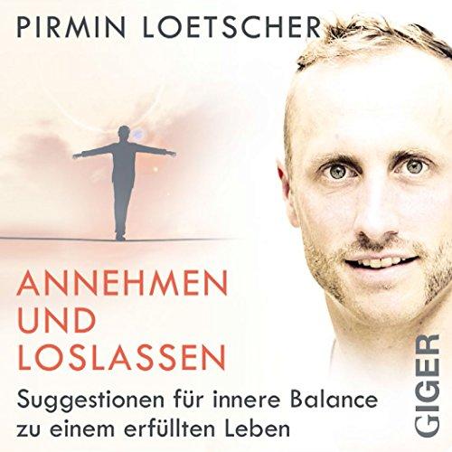 Annehmen und Loslassen: Suggestionen für innere Balance zu einem erfüllten Leben.