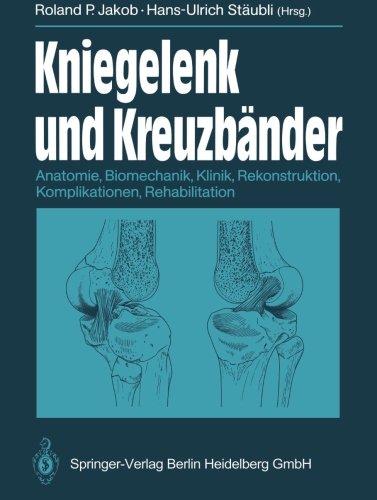 Kniegelenk und Kreuzbänder: Anatomie, Biomechanik, Klinik, Rekonstruktion, Komplikationen, Rehabilitation (German Edition)