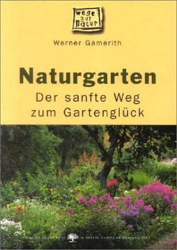 Naturgarten. Der sanfte Weg zum Gartenglück