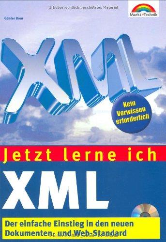 Jetzt lerne ich XML . Der einfache Einstieg in den neuen Dokumenten- und Web-Standard