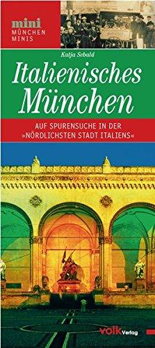 Italienisches München: Kunstgenuss und Dolce Vita in der &#34;nördlichsten Stadt Italiens&#34; (München Minis)