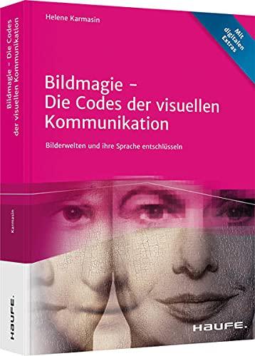 Bildmagie Die Codes der visuellen Kommunikation: Bilderwelten und ihre Sprache entschlüsseln (Haufe Fachbuch)