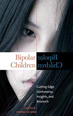 Bipolar Children: Cutting-Edge Controversy, Insights, and Research (Childhood in America)