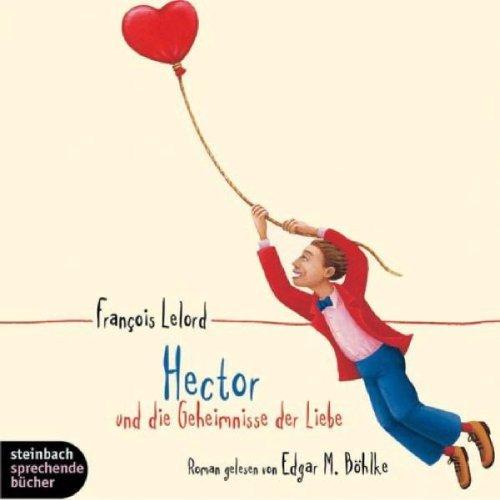 Hector und die Geheimnisse der Liebe. Roman. 4 CDs