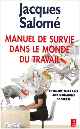 Manuel de survie dans le monde du travail ou Comment faire face aux situations de stress