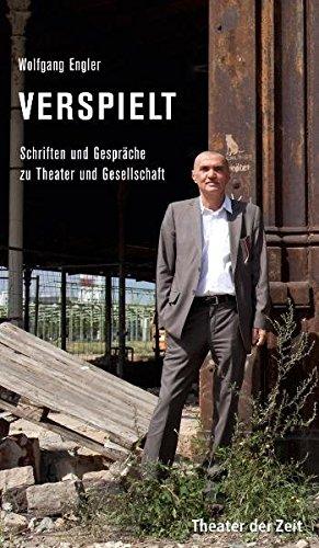 Verspielt: Schriften und Gespräche zu Theater und Gesellschaft (Recherchen)