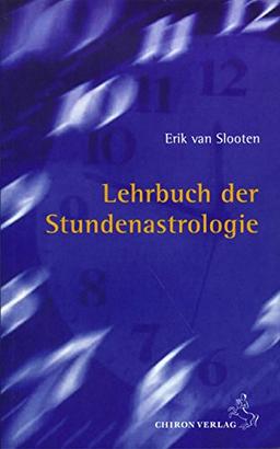 Lehrbuch der Stundenastrologie: Fragen und Antworten aus dem Horoskop des Augenblicks