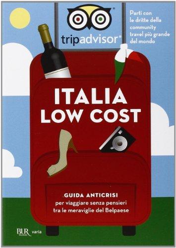 Italia low cost. Guida anticrisi per viaggiare tra le meraviglie del Belpaese