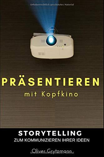 Präsentieren mit Kopfkino: Storytelling zum Kommunizieren Ihrer Ideen