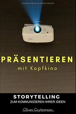 Präsentieren mit Kopfkino: Storytelling zum Kommunizieren Ihrer Ideen