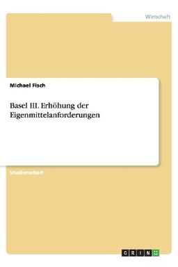 Basel III. Erhöhung der Eigenmittelanforderungen