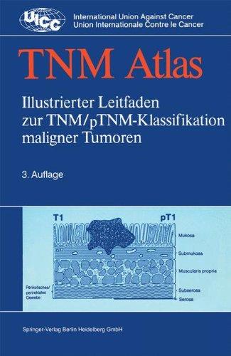 TNM-Atlas: Illustrierter Leitfaden zur TNM/pTNM-Klassifikation maligner Tumoren (UICC International Union Against Cancer)