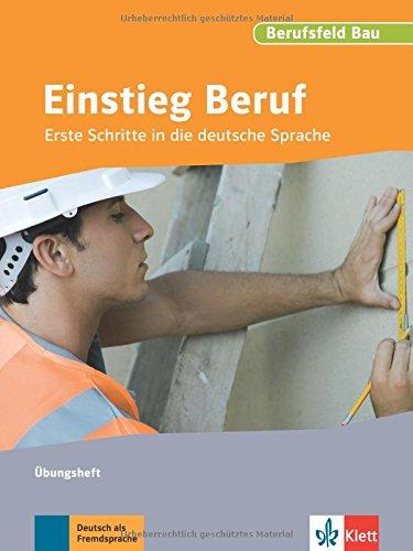 Einstieg Beruf, Berufsfeld Bau: Erste Schritte in die deutsche Sprache. Übungsheft