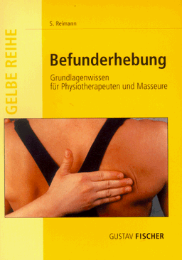 Befunderhebung. Grundlagenwissen für Physiotherapeuten und Masseure