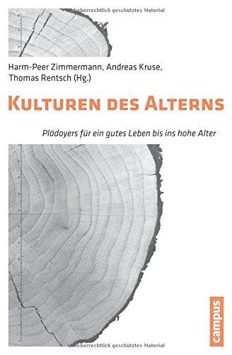 Kulturen des Alterns: Plädoyers für ein gutes Leben bis ins hohe Alter