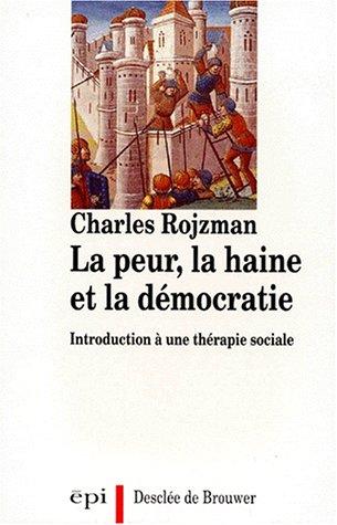 La Peur, la haine et la démocratie : introduction à une thérapie sociale