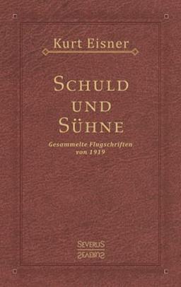 Schuld und Sühne: Gesammelte Flugschriften von 1919