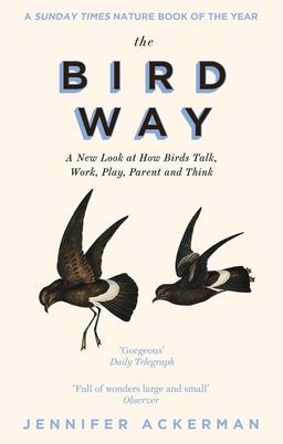 The Bird Way: A New Look at How Birds Talk, Work, Play, Parent, and Think