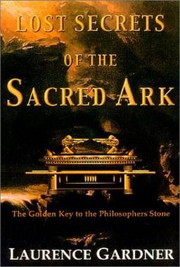 Lost Secrets of the Sacred Ark: Amazing Revelations of the Incredible Power of Gold