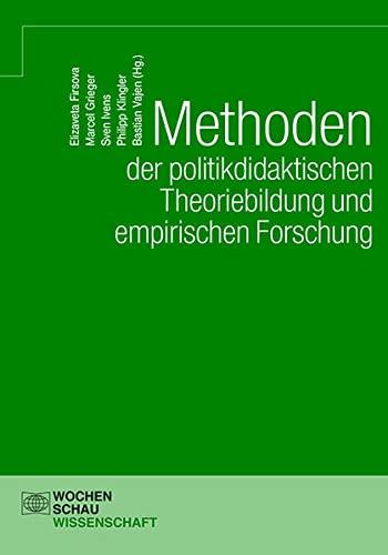 Methoden der politikdidaktischen Theoriebildung und empirischen Forschung (Wochenschau Wissenschaft)