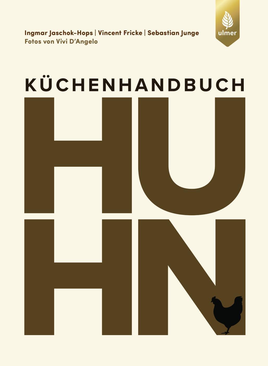 Küchenhandbuch Huhn: Raffinierte Rezepte, Warenkunde und Anleitungen. Vom ollen Suppenhuhn zum luxuriösen Festtagsgeflügel