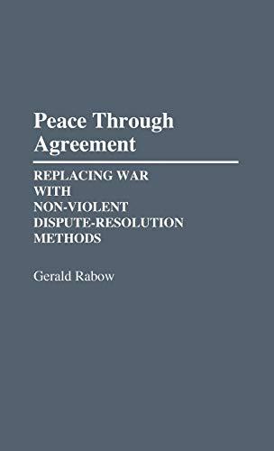 Peace Through Agreement: Replacing War With Non-Violent Dispute-Resolution Methods