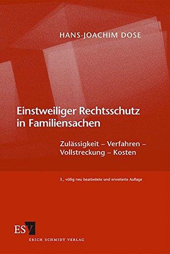 Einstweiliger Rechtsschutz in Familiensachen: Zulässigkeit - Verfahren - Vollstreckung - Kosten