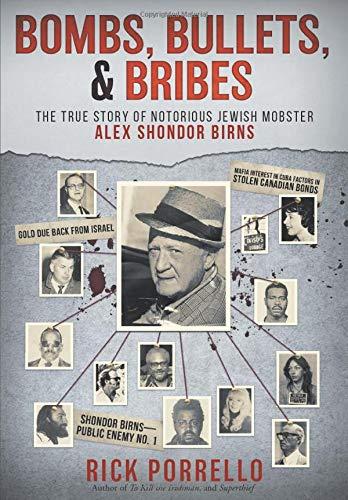 Bombs, Bullets, and Bribes: the true story of notorious Jewish mobster Alex Shondor Birns