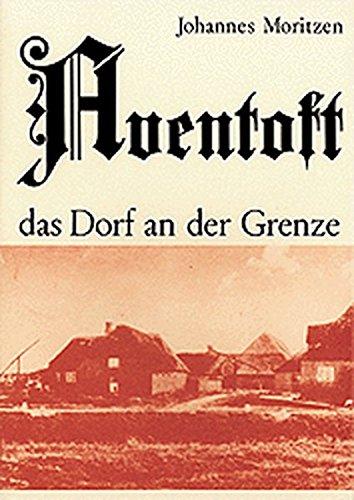 Aventoft - das Dorf an der Grenze. Kleines Heimatbuch