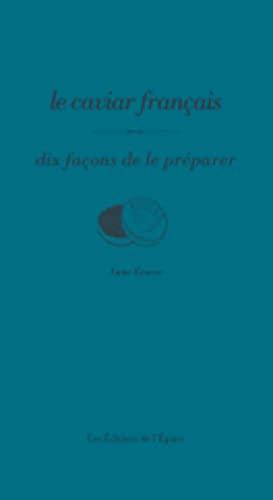 Le caviar français : dix façons de le préparer