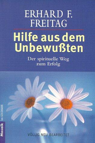 Hilfe aus dem Unbewußten: Der spirituelle Weg zum Erfolg