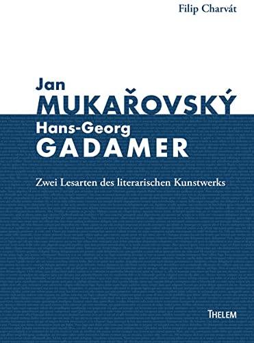 Jan Mukařovský und Hans-Georg Gadamer: Zwei Lesarten des literarischen Kunstwerks