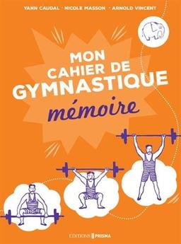 Mon cahier mémoire : ma gymnastique... des neurones !