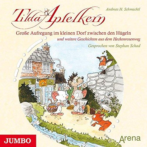 Tilda Apfelkern. Große Aufregung im kleinen Dorf zwischen den Hügeln: und weitere Geschichten aus dem Heckenrosenweg