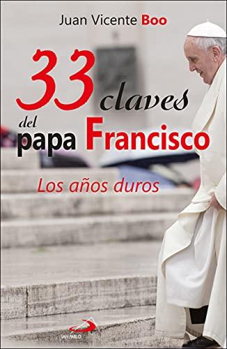 33 claves del papa Francisco: Los años duros (Caminos, Band 106)